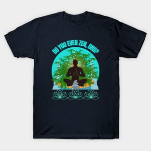 DO YOU EVEN ZEN, BRO? Guy/ Mint - Funny Zen - Seika by FP T-Shirt